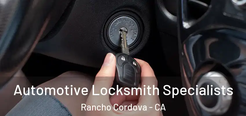  Automotive Locksmith Specialists Rancho Cordova - CA