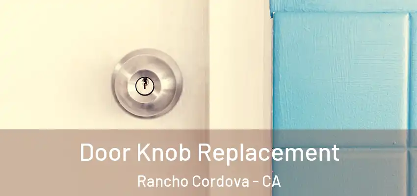 Door Knob Replacement Rancho Cordova - CA