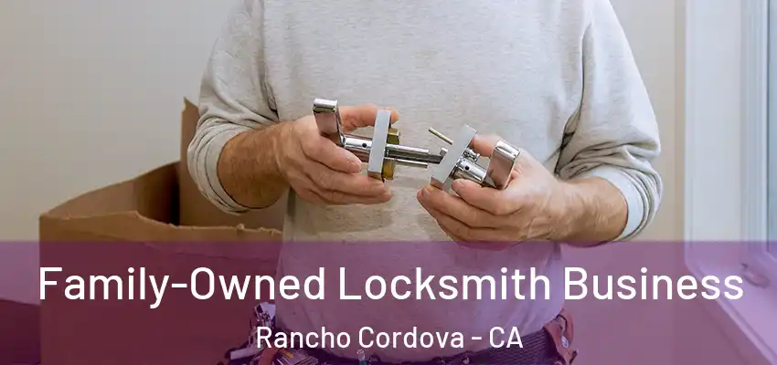 Family-Owned Locksmith Business Rancho Cordova - CA