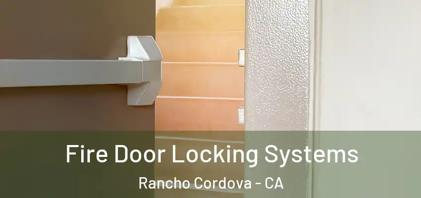 Fire Door Locking Systems Rancho Cordova - CA