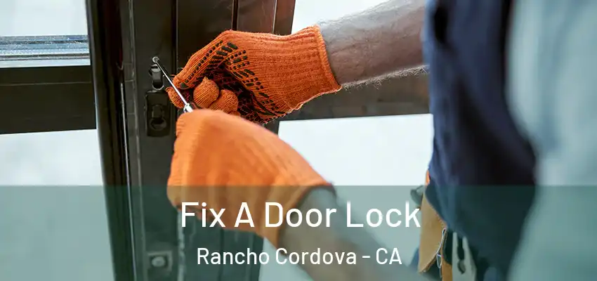 Fix A Door Lock Rancho Cordova - CA