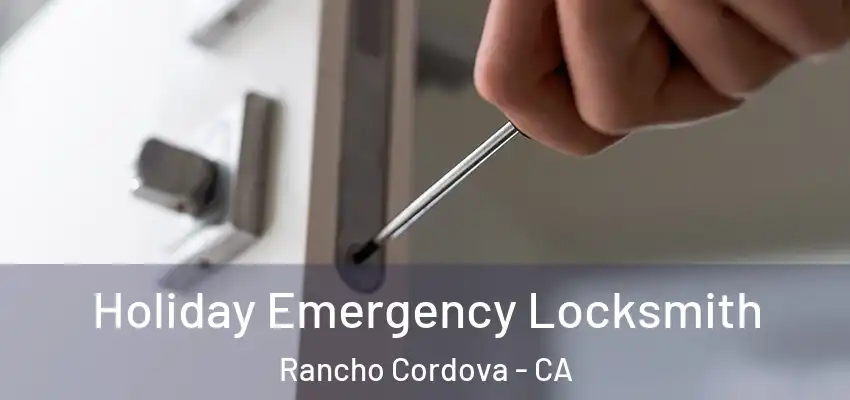  Holiday Emergency Locksmith Rancho Cordova - CA