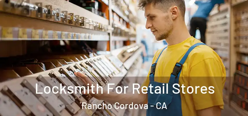 Locksmith For Retail Stores Rancho Cordova - CA