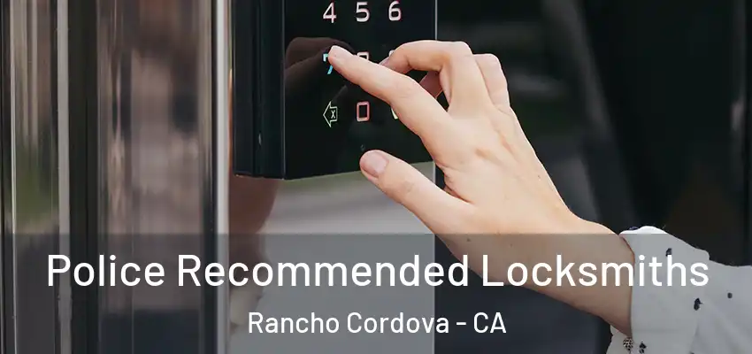  Police Recommended Locksmiths Rancho Cordova - CA